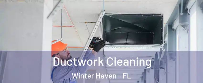  Ductwork Cleaning Winter Haven - FL