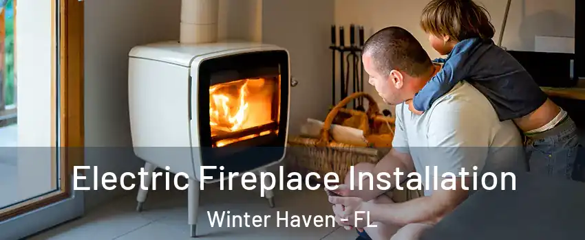  Electric Fireplace Installation Winter Haven - FL
