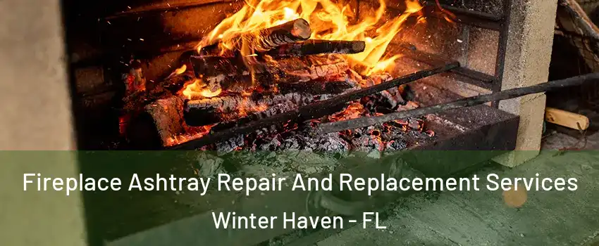  Fireplace Ashtray Repair And Replacement Services Winter Haven - FL