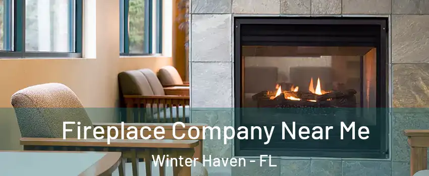  Fireplace Company Near Me Winter Haven - FL