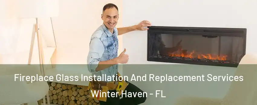  Fireplace Glass Installation And Replacement Services Winter Haven - FL