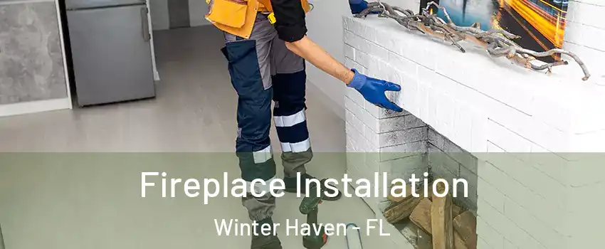  Fireplace Installation Winter Haven - FL