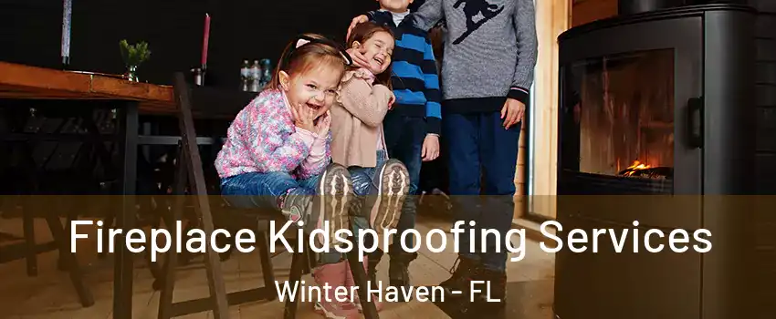 Fireplace Kidsproofing Services Winter Haven - FL