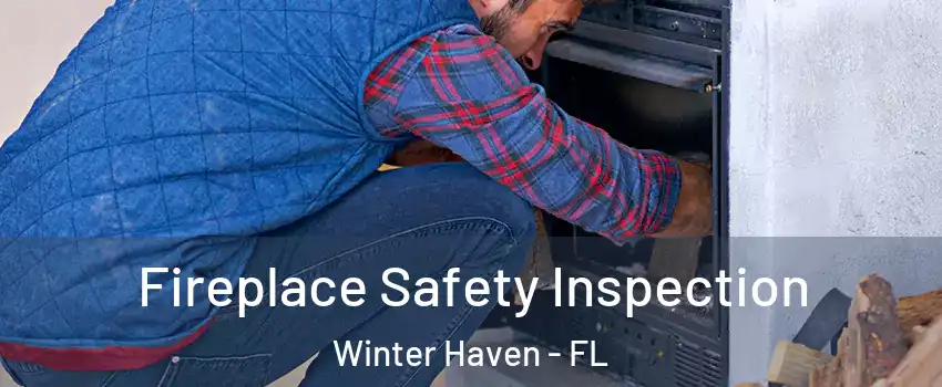  Fireplace Safety Inspection Winter Haven - FL