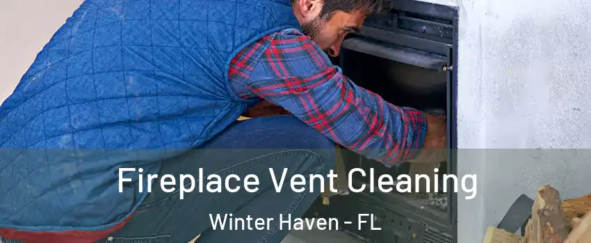  Fireplace Vent Cleaning Winter Haven - FL