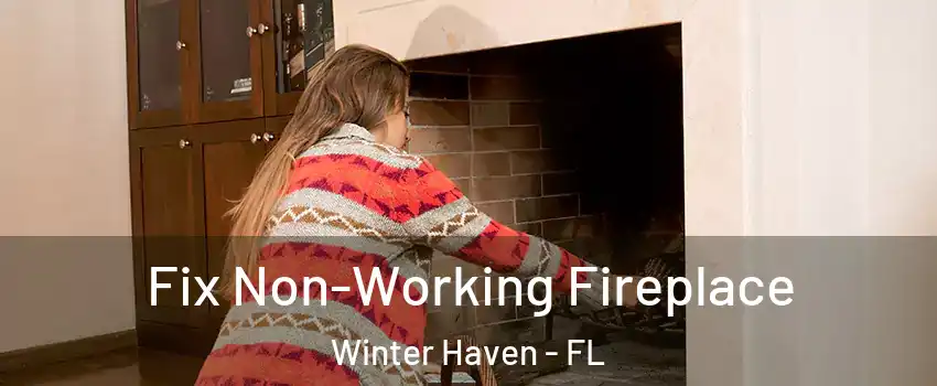  Fix Non-Working Fireplace Winter Haven - FL