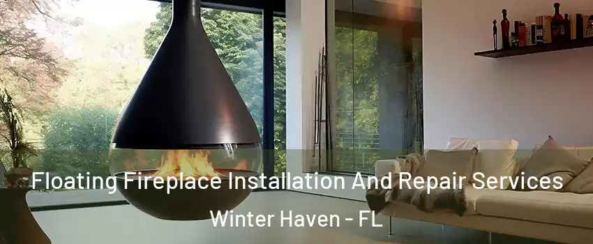  Floating Fireplace Installation And Repair Services Winter Haven - FL