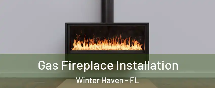  Gas Fireplace Installation Winter Haven - FL