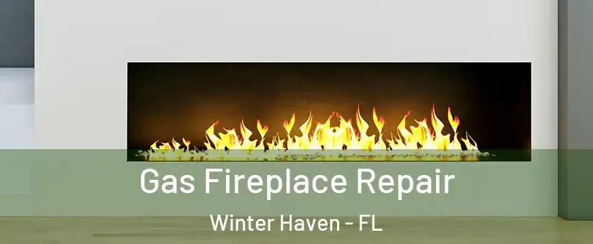  Gas Fireplace Repair Winter Haven - FL