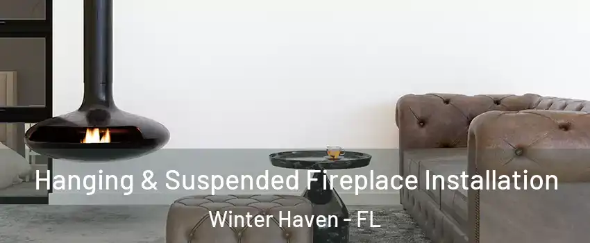  Hanging & Suspended Fireplace Installation Winter Haven - FL