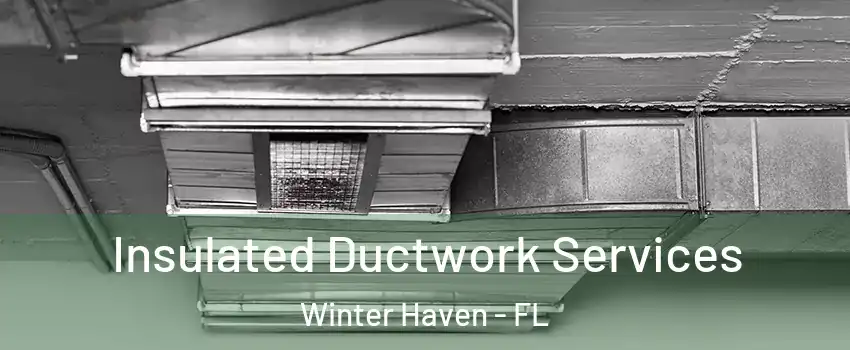  Insulated Ductwork Services Winter Haven - FL