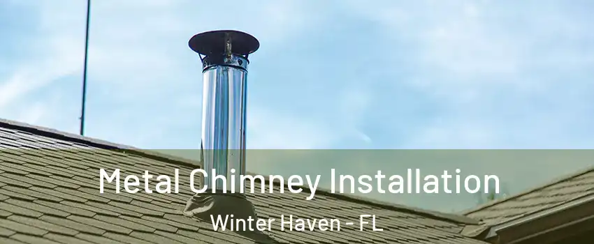  Metal Chimney Installation Winter Haven - FL