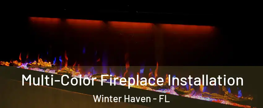  Multi-Color Fireplace Installation Winter Haven - FL