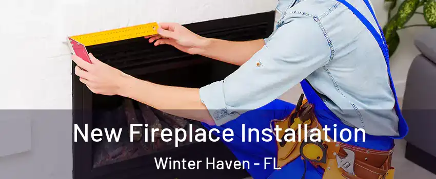  New Fireplace Installation Winter Haven - FL