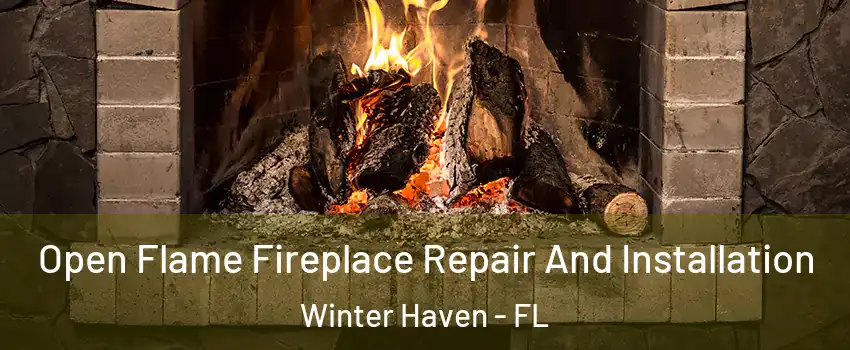  Open Flame Fireplace Repair And Installation Winter Haven - FL
