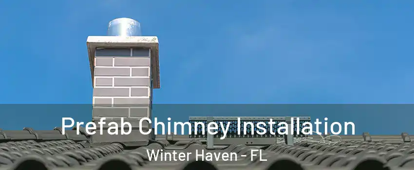  Prefab Chimney Installation Winter Haven - FL