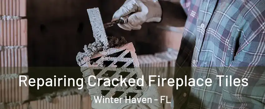  Repairing Cracked Fireplace Tiles Winter Haven - FL