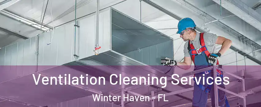  Ventilation Cleaning Services Winter Haven - FL