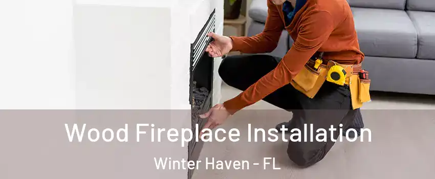 Wood Fireplace Installation Winter Haven - FL