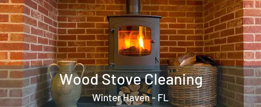  Wood Stove Cleaning Winter Haven - FL